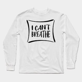 I Can't Breathe Long Sleeve T-Shirt